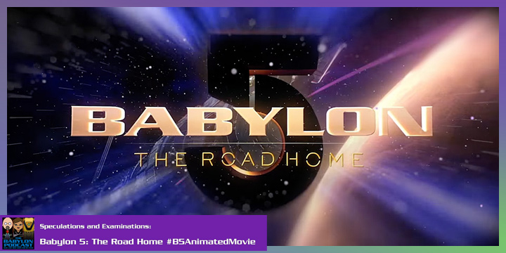 Babylon Podcast #294: First Thoughts on “Babylon 5: The Road Home”